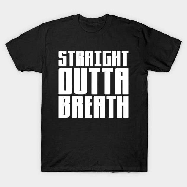 Straight Outta Breath T-Shirt by colorsplash